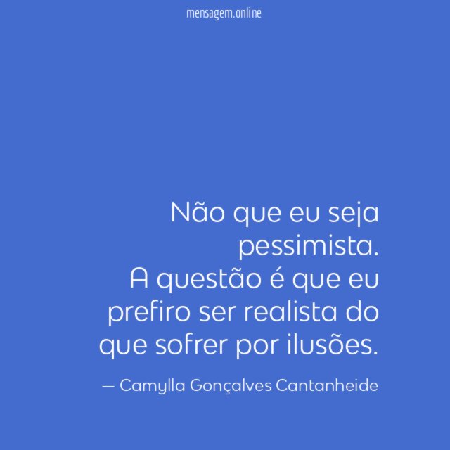 Não que eu seja pessimista