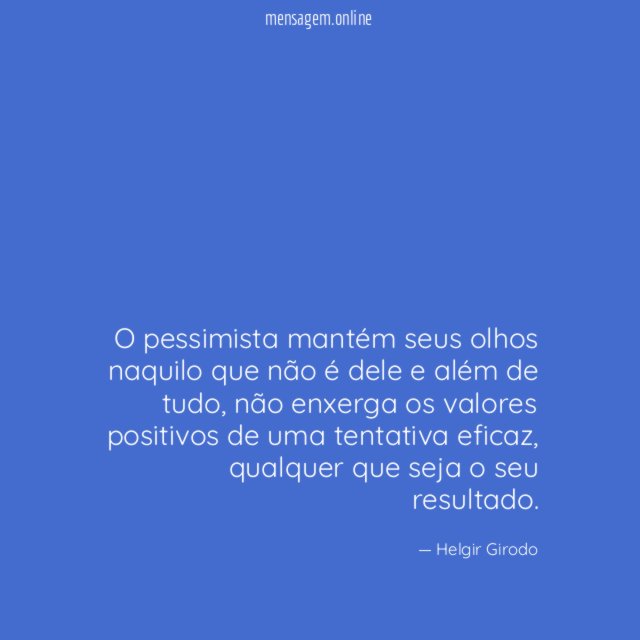 O pessimista mantém seus olhos naquilo que não