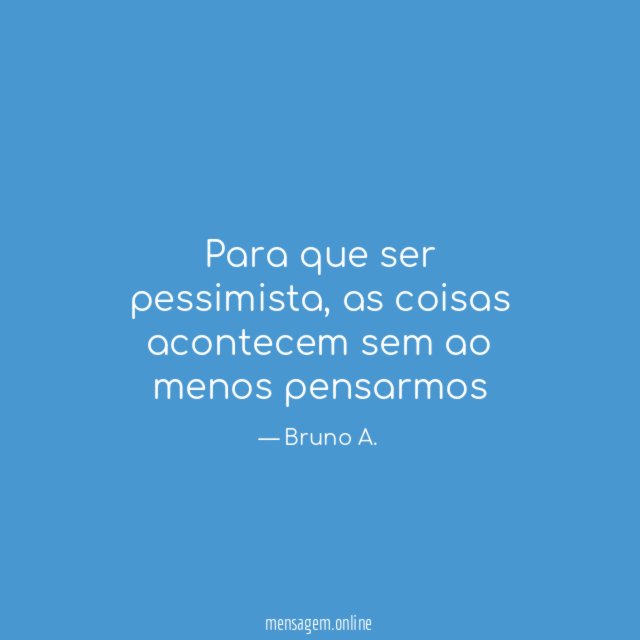 Para que ser pessimista