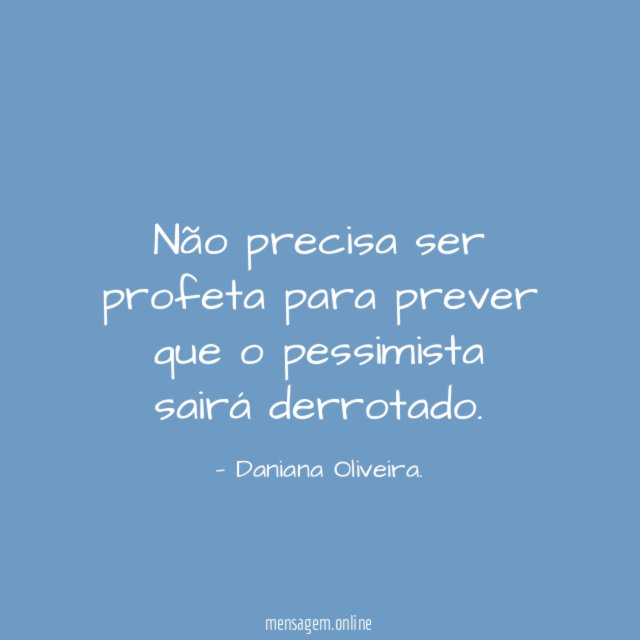 Não precisa ser profeta para prever que o pessimista sairá derrotado