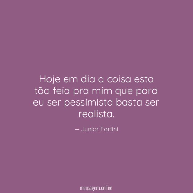 Hoje em dia a coisa esta tão feia
