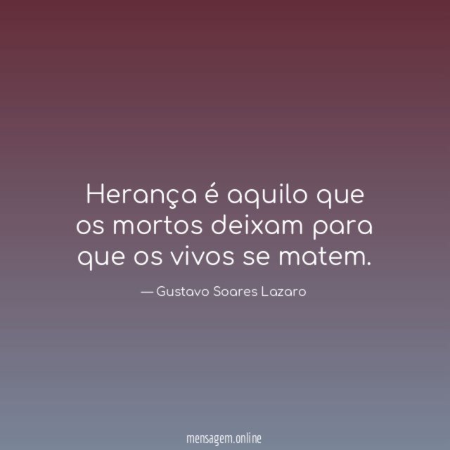 Herança é aquilo que os mortos deixam para
