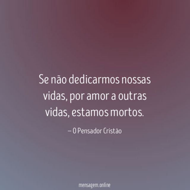 Se não dedicarmos nossas vidas