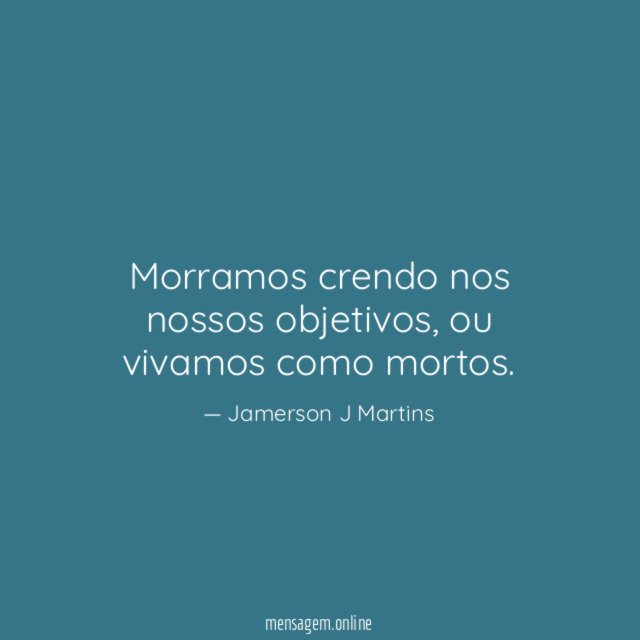 Morramos crendo nos nossos objetivos