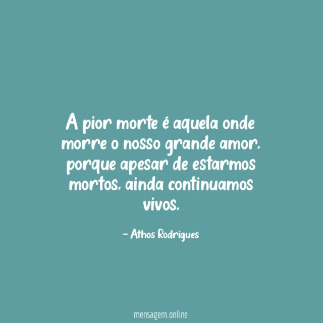 A pior morte é aquela onde morre o nosso grande amor