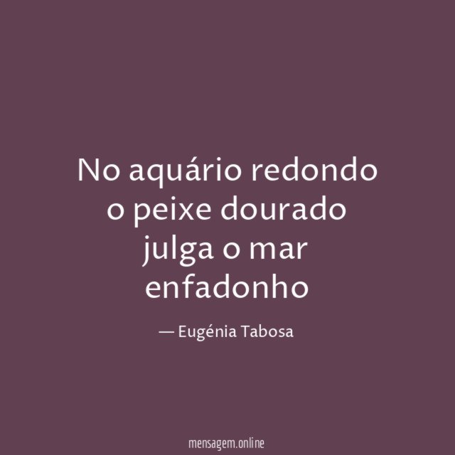 No aquário redondo o peixe dourado julga o mar enfadonho