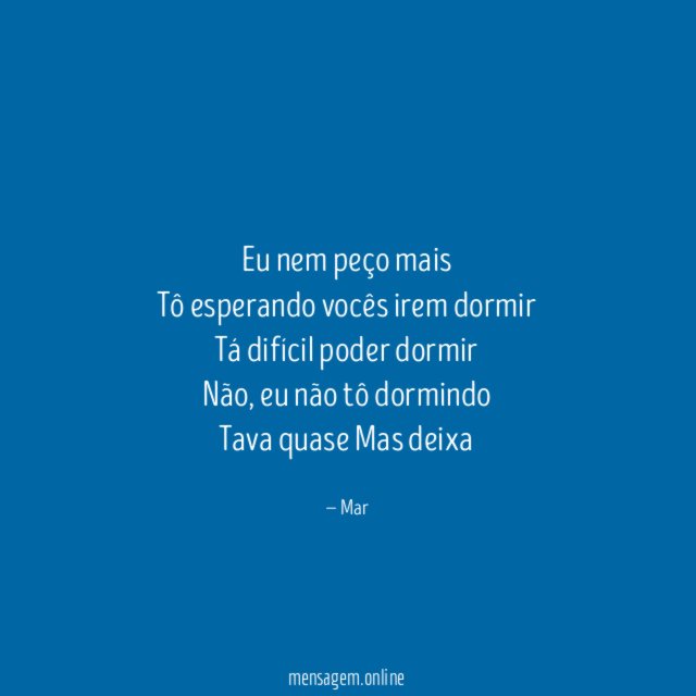 Eu nem peço mais Tô esperando vocês irem dormir Tá