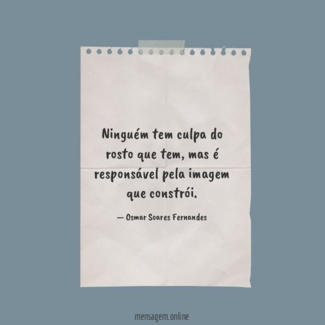 Ninguém tem culpa do rosto que tem
