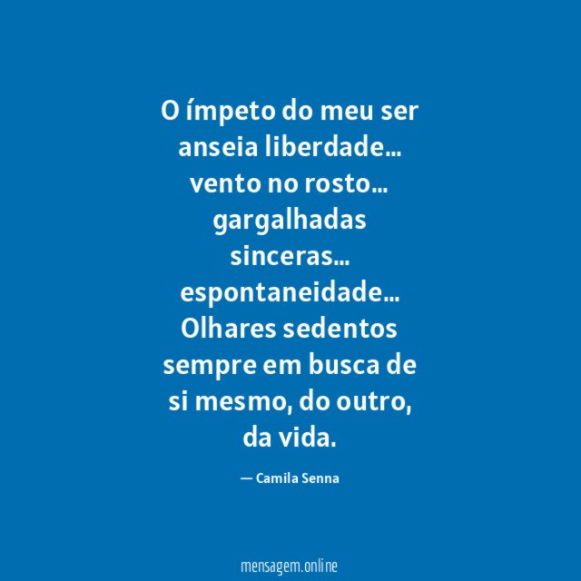 O ímpeto do meu ser anseia liberdade