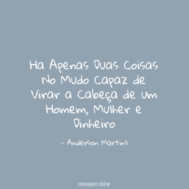 Ha Apenas Duas Coisas No Mudo Capaz de