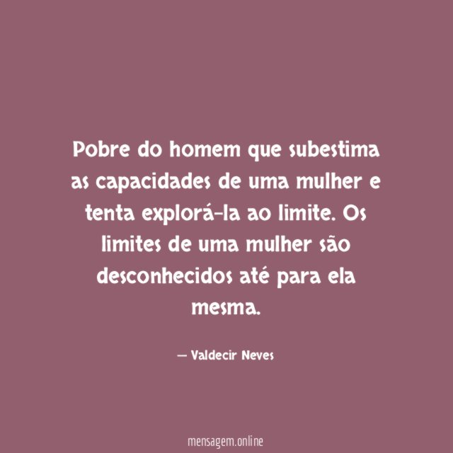Pobre do homem que subestima as capacidades de
