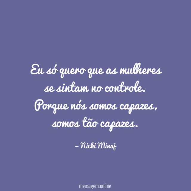 Eu só quero que as mulheres se sintam no controle