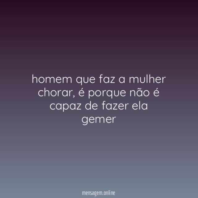 homem que faz a mulher chorar