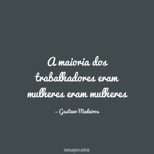 A maioria dos trabalhadores eram mulheres eram mulheres