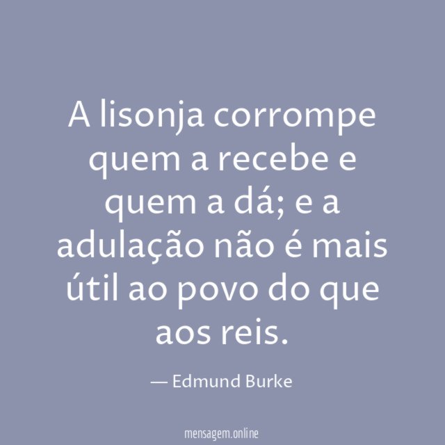 A lisonja corrompe quem a recebe e quem a dá