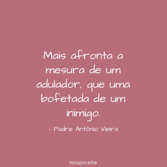 Mais afronta a mesura de um adulador