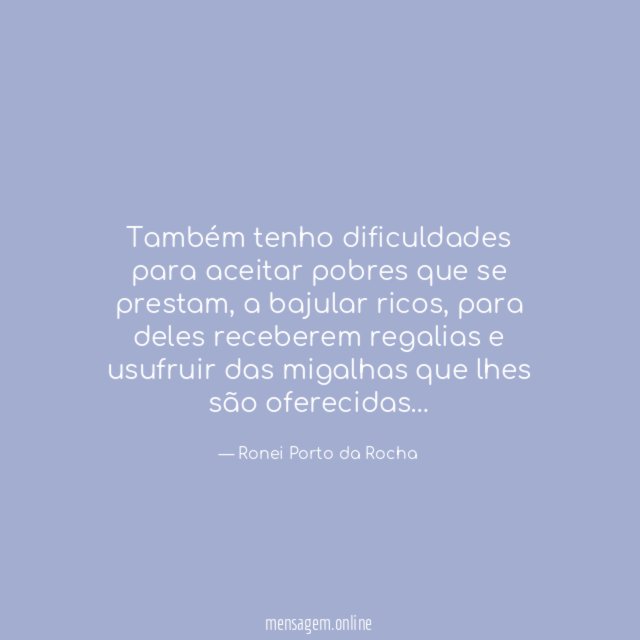Também tenho dificuldades para aceitar pobres que se prestam