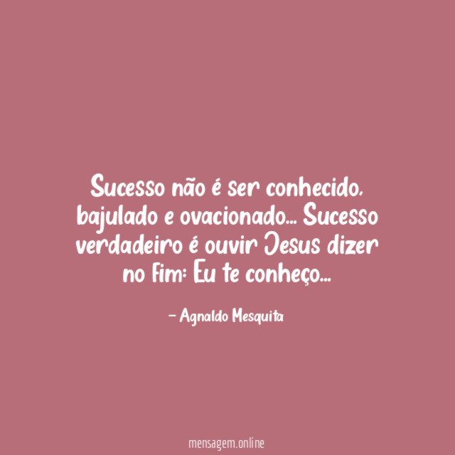 Sucesso não é ser conhecido