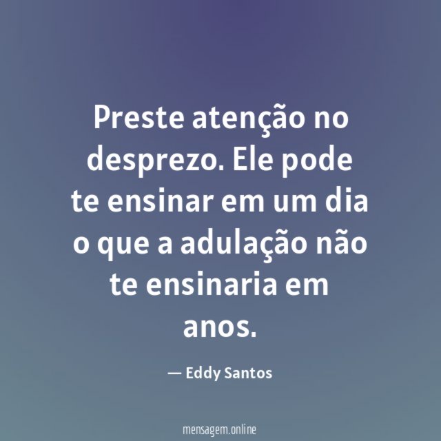 Preste atenção no desprezo