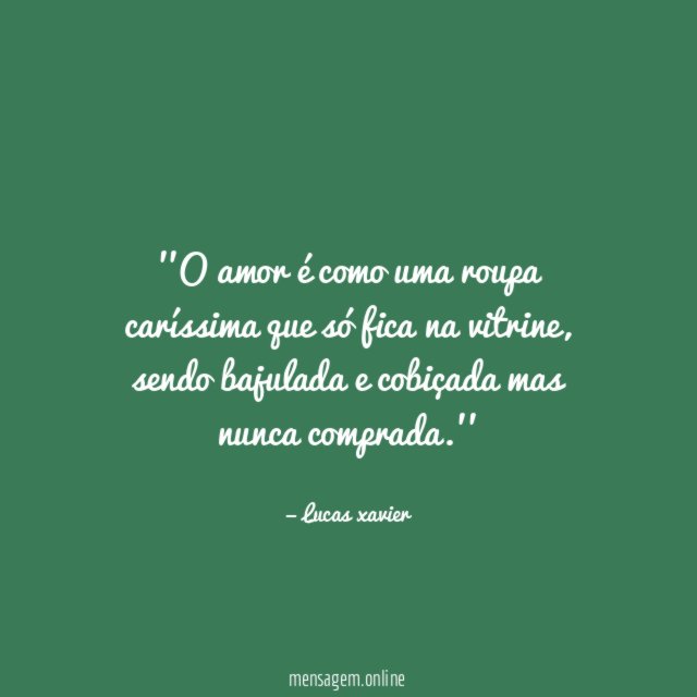 'O amor é como uma roupa caríssima que só fica na vitrine