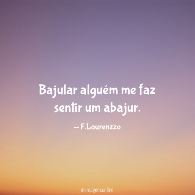 Bajular alguém me faz sentir um abajur