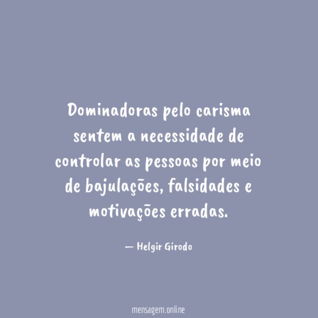 Dominadoras pelo carisma sentem a necessidade de controlar
