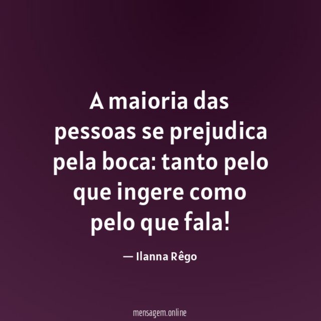 A maioria das pessoas se prejudica pela boca