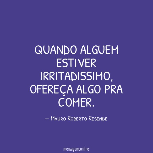 Quando alguem estiver irritadissimo