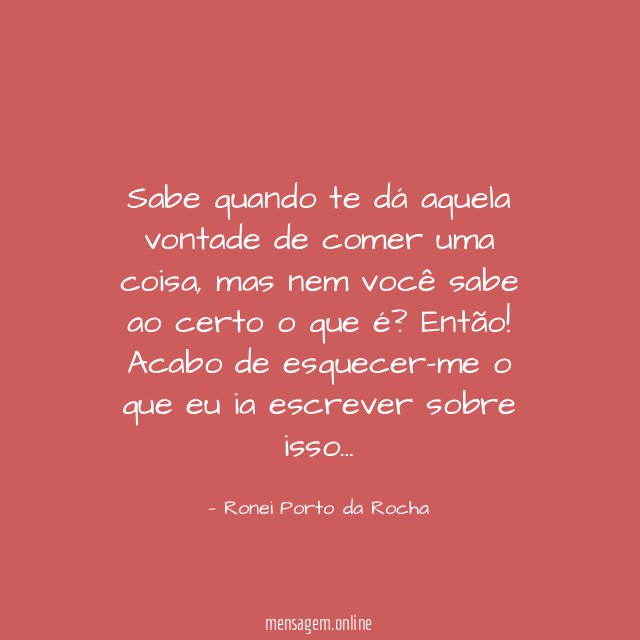 Sabe quando te dá aquela vontade de comer uma coisa
