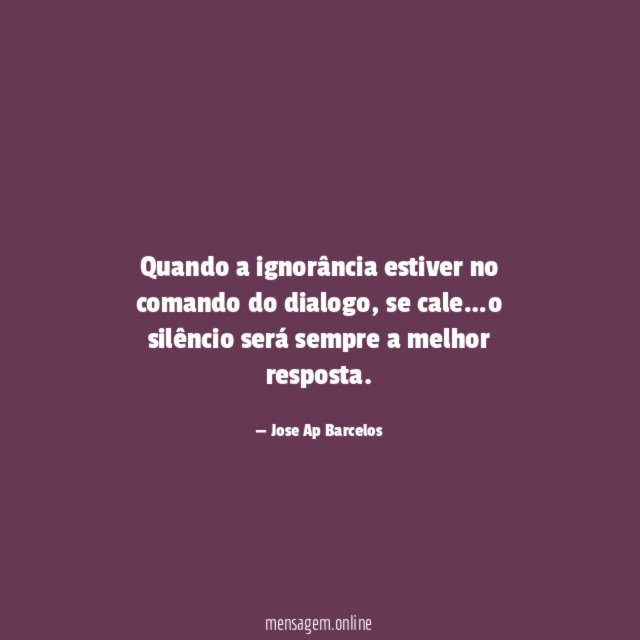 Quando a ignorância estiver no comando do dialogo