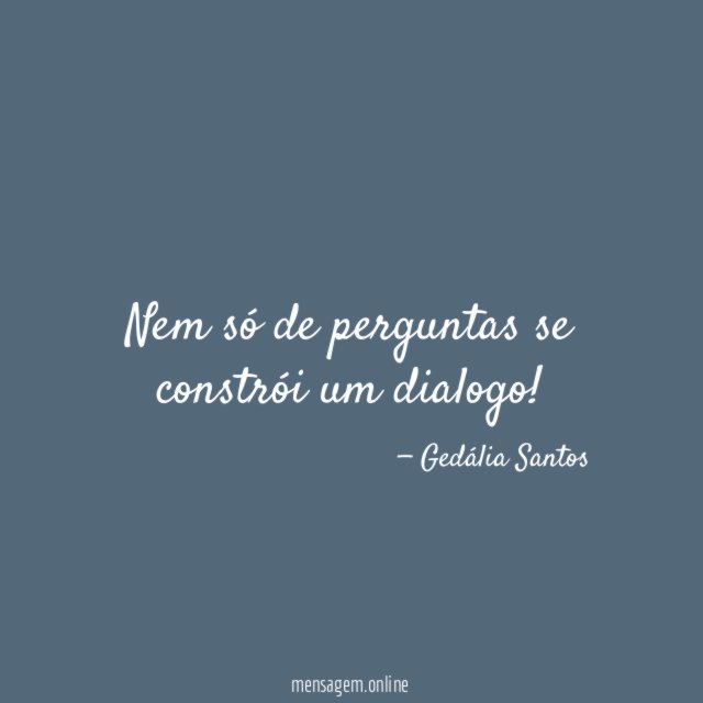 Nem só de perguntas se constrói um dialogo