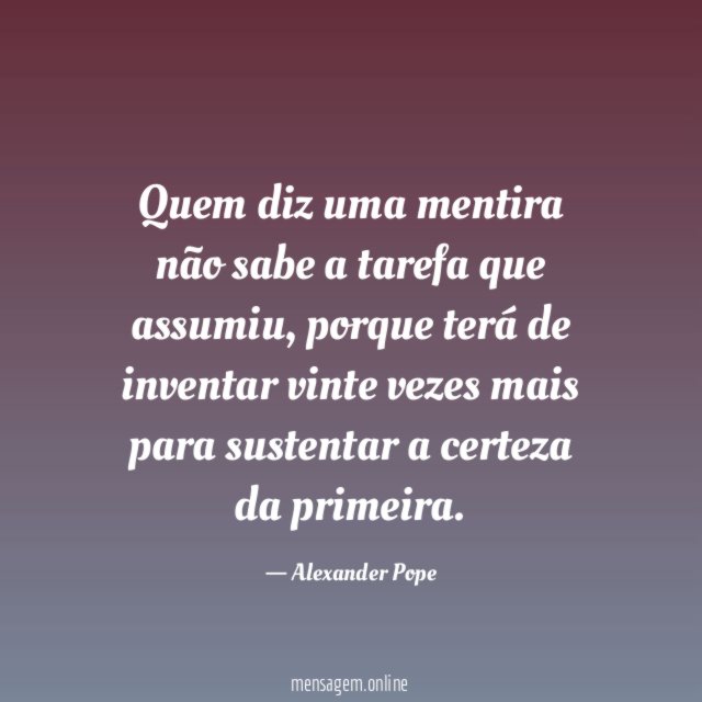 Quem diz uma mentira não sabe a tarefa que assumiu