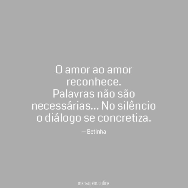 O amor ao amor reconhece