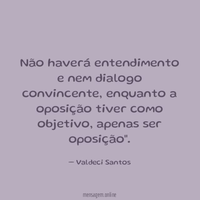 Não haverá entendimento e nem dialogo convincente