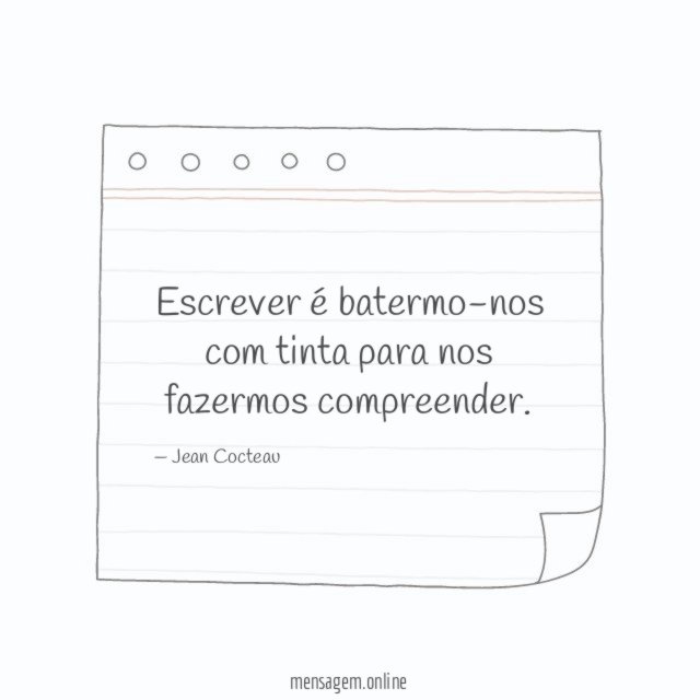 Escrever é batermo-nos com tinta para nos fazermos compreender