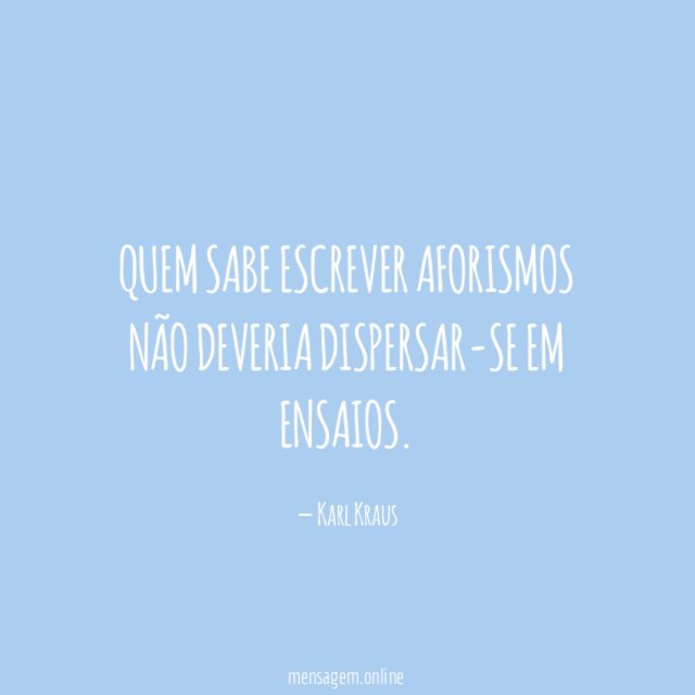 Quem sabe escrever aforismos não deveria dispersar-se em ensaios