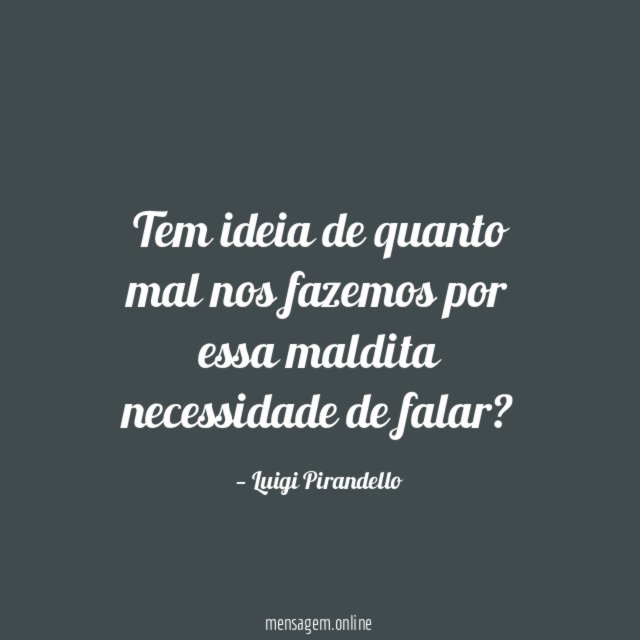 Tem ideia de quanto mal nos fazemos por