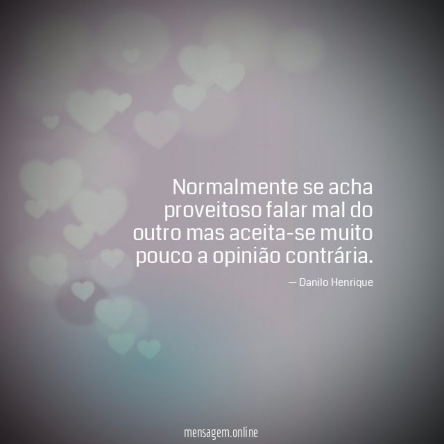 Normalmente se acha proveitoso falar mal do outro