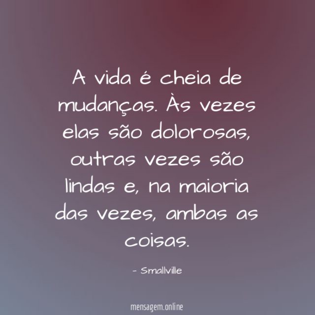 A vida é cheia de mudanças