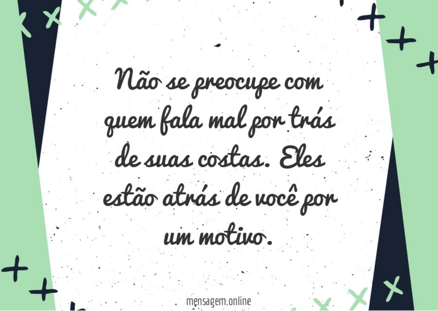 Não se preocupe com quem fala mal por