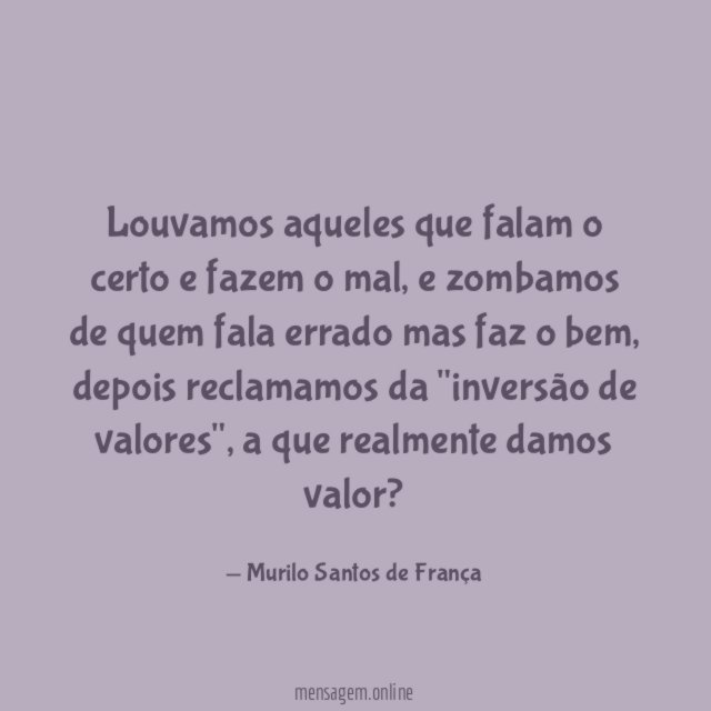 Louvamos aqueles que falam o certo e fazem o mal