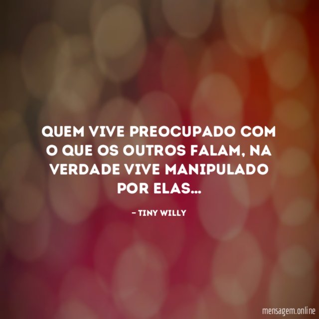 Quem vive preocupado com o que os outros falam