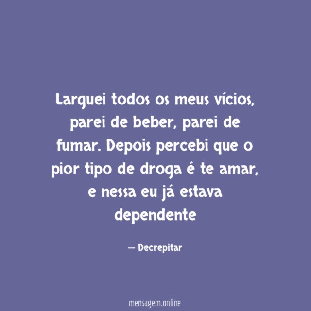 Larguei todos os meus vícios