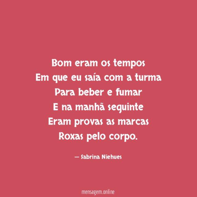 Bom eram os tempos Em que eu saía com