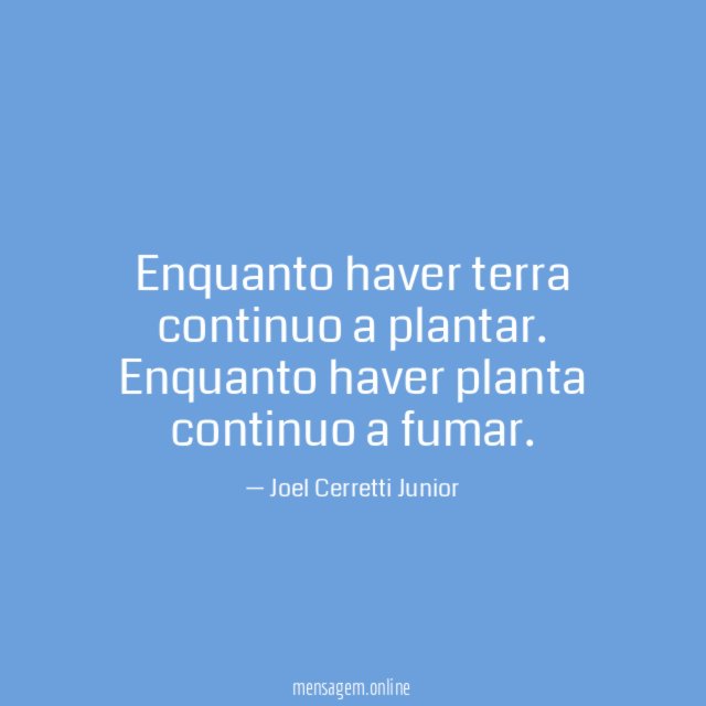 Enquanto haver terra continuo a plantar
