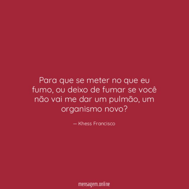 Para que se meter no que eu fumo