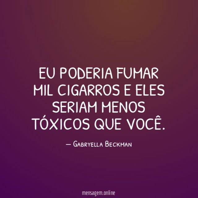 Eu poderia fumar mil cigarros e eles seriam