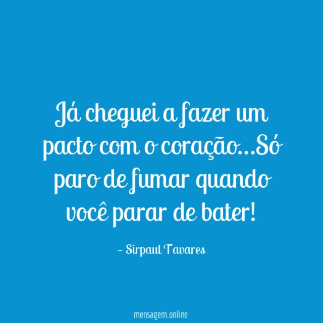 Já cheguei a fazer um pacto com o coração