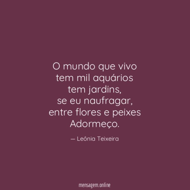 O mundo que vivo tem mil aquários tem jardins