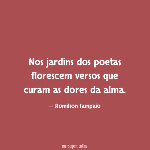 Nos jardins dos poetas florescem versos que curam as dores da alma